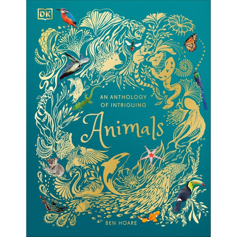 The front cover of the book 'An Anthology of Intriguing Animals' by Ben Hoare, published by DK. The cover features a vibrant teal background decorated with intricate gold-colored line art of animals and foliage, interspersed with small, colorful photographs of real animals.